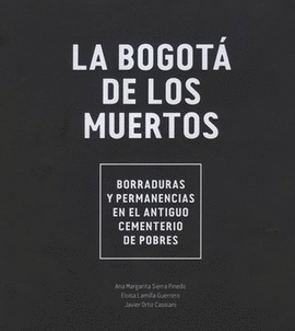 LA BOGOTÁ DE LOS MUERTOS. BORRADURAS Y PERMANENCIAS EN EL ANTIGUO CEMENTERIO DE POBRES