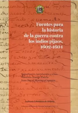 FUENTES PARA LA HISTORIA DE LA GUERRA CONTRA LOS INDIOS PIJAOS 1602-1604