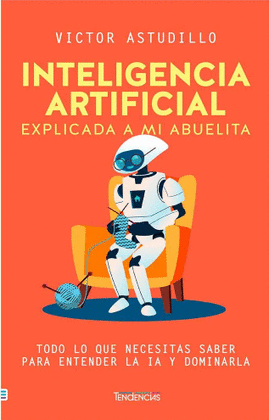 INTELIGENCIA ARTIFICIAL EXPLICADA A MI ABUELITA