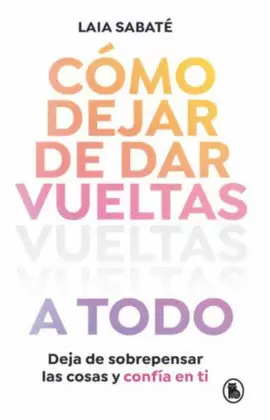 CÓMO DEJAR DE DAR VUELTAS A TODO