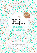 HIJO, TE CUENTO TU HISTORIA / SON, LET ME TELL YOU YOUR STORY
