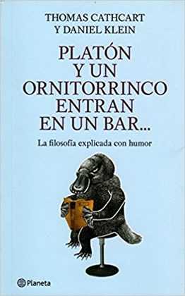 PLATON Y UN ORNITORRINGO ENTRAN EN UN BAR, LA FILOSOFIA EXPLICADA CON HUMOR