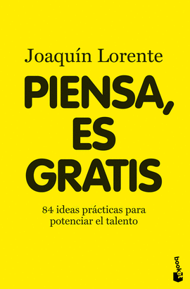 PIENSA, ES GRATIS - 84 IDEAS PRACTICAS PARA POTENCIAR EL TALENTO