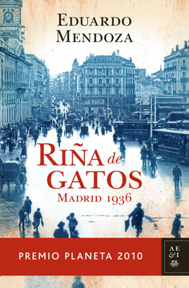 RIÑA DE GATOS - MADRID 1936 (PREMIO PLANETA 2010)