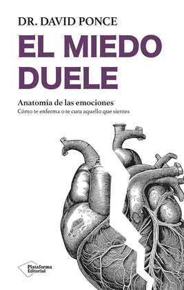 EL MIEDO DUELE. ANATOMIA DE LAS EMOCIONES