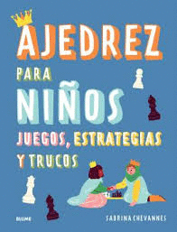 AJEDREZ PARA NIÑOS (EDICION 2024): JUEGOS, ESTRATEGIAS Y TRUCOS; SABRINA CHEVANNES