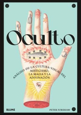 OCULTO: ANÁLISIS DE LA CULTURA VISUAL DEL MISTICISMO, LA MAGIA Y LA ADIVINACION