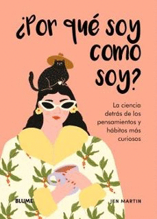¿POR QUÉ SOY COMO SOY?: LA CIENCIA DETRÁS DE LOS PENSAMIENTOS Y HÁBITOS MAS CURIOSOS.