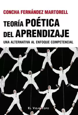 TEORÍA POÉTICA DEL APRENDIZAJE. UNA ALTERNATIVA AL ENFOQUE COMPETENCIAL