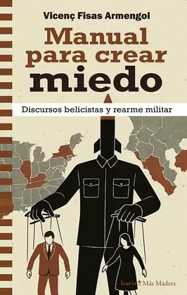 MANUAL PARA CREAR MIEDO. DISCURSOS BELICISTAS Y REARME MILITAR
