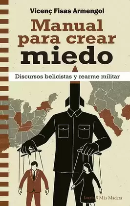 MANUAL PARA CREAR MIEDO. DISCURSOS BELICISTAS Y REARME MILITAR