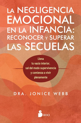 NEGLIGENCIA EMOCIONAL EN LA INFANCIA, LAS: RECONOCER Y SUPERAR LAS SECUELAS