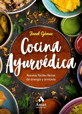 COCINA AYURVEDICA: RECETAS FÁCILES LLENAS DE ENERGÍA Y ARMONÍA.