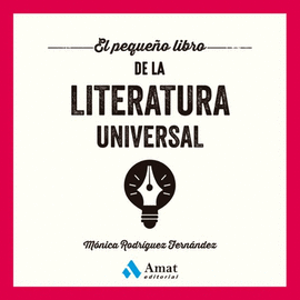 PEQUEÑO LIBRO DE LA LITERATURA UNIVERSAL (EL): UNA OBRA SENCILLA, MUY PRÁCTICA Y ACCESIBLE, QUE TE LLEVARÁ DE LA MANO A TRAVÉS DE LAS DISTINTAS CORRIENTES Y ÉPOCAS DE LA LITERATURA UNIVERSAL.