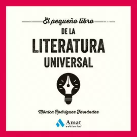 PEQUEÑO LIBRO DE LA LITERATURA UNIVERSAL (EL): UNA OBRA SENCILLA, MUY PRÁCTICA Y ACCESIBLE, QUE TE LLEVARÁ DE LA MANO A TRAVÉS DE LAS DISTINTAS CORRIENTES Y ÉPOCAS DE LA LITERATURA UNIVERSAL.