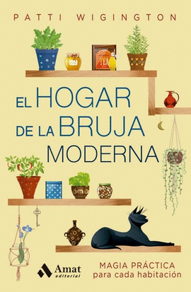 HOGAR DE LA BRUJA MODERNA (EL): MAGIA PRACTICA PARA CADA HABITACIÓON.