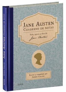 JANE AUSTEN. CUADERNO DE NOTAS: UNA BIOGRAFÍA COMO NINGUNA OTRA DE UNA ESCRITORA QUERIDA EN TODO EL MUNDO POR SUS NOVELAS SOBRE LA VIDA, EL AMOR Y LA SOCIEDAD EN LA INGLATERRA DE LA REGENCIA.