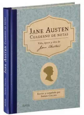 JANE AUSTEN. CUADERNO DE NOTAS: UNA BIOGRAFÍA COMO NINGUNA OTRA DE UNA ESCRITORA QUERIDA EN TODO EL MUNDO POR SUS NOVELAS SOBRE LA VIDA, EL AMOR Y LA SOCIEDAD EN LA INGLATERRA DE LA REGENCIA.