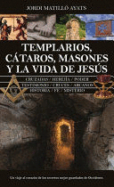 TEMPLARIOS, CÁTAROS, MASONES Y LA VIDA DE JESÚS