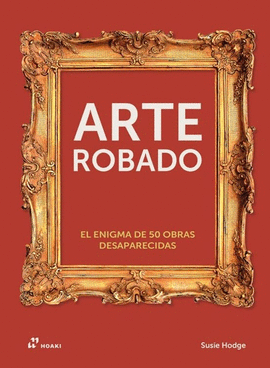 ARTE ROBADO: EL ENIGMA DE 50 OBRAS DESAPARECIDAS