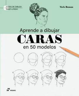 APRENDE A DIBUJAR CARAS EN 50 MODELOS: GUIAS DE DIBUJO PASO A PASO