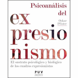 PSICOANÁLISIS DEL EXPRESIONISMO : EL SUSTRATO PSICOLÓGICO Y BIOLÓGICO DE LOS CUADROS EXPRESIONISTAS