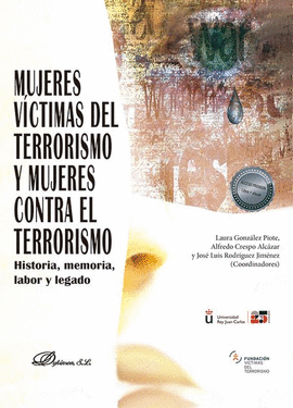 MUJERES VÍCTIMAS DEL TERRORISMO Y MUJERES CONTRA EL TERRORISMO. HISTORIA, MEMORIA, LABOR Y LEGADO