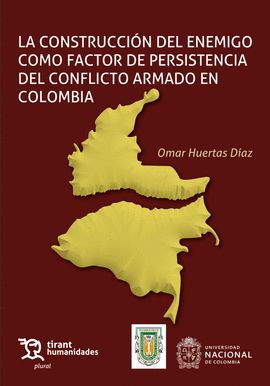 LA CONSTRUCCIÓN DEL ENEMIGO COMO FACTOR DE PERSISTENCIA DEL CONFLICTO ARMADO EN COLOMBIA