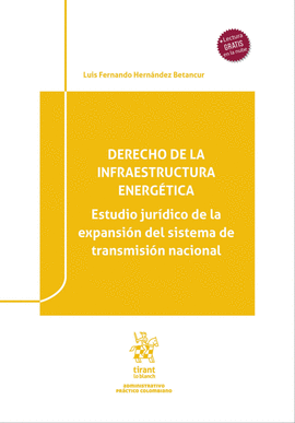 DERECHO DE LA INFRAESTRUCTURA ENERGÉTICA. ESTUDIO JURÍDICO DE LA EXPANSIÓN DEL SISTEMA DE TRANSMISIÓN NACIONAL