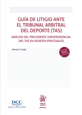 GUÍA DE LITIGIO ANTE EL TRIBUNAL ARBITRAL DE DEPORTE (TAS) ANÁLISIS DEL PRECEDENTE JURISPRUDENCIAL DEL TAS EN ASUNTOS PROCESALES