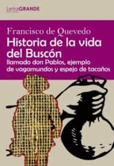 HISTORIA DE LA VIDA DEL BUSCÓN : LLAMADO DON PABLOS, EJEMPLO DE VAGABUNDO Y ESPEJO DE TACAÑOS
