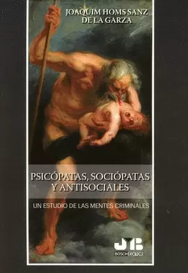 PSICÓPATAS, SOCIÓPATAS Y ANTISOCIALES. UN ESTUDIO DE LAS MENTES CRIMINALES