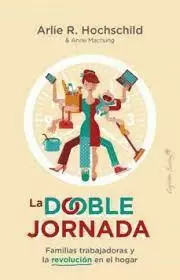 DOBLE JORNADA. FAMILIAS TRABAJADORAS Y LA REVOLUCIÓN EN EL HOGAR, LA