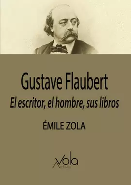 GUSTAVE FLAUBERT: EL ESCRITOR, EL HOMBRE, SUS LIBROS