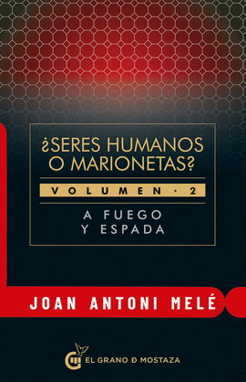 A FUEGO Y ESPADA ¿SERES HUMANOS O MARIONETAS? VOLUMEN 2