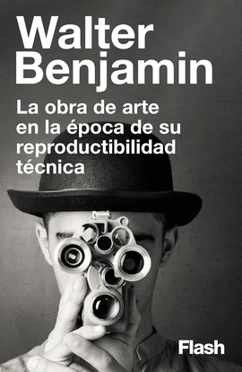 OBRA DE ARTE EN LA ÉPOCA DE SU REPRODUCTIBILIDAD TÉCNICA, LA