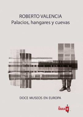 PALACIOS, HANGARES Y CUEVAS : DOCE MUSEOS EN EUROPA