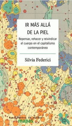 IR MÁS ALLÁ DE LA PIEL. REPENSAR, REHACER Y REIVINDICAR EL CUERPO EN EL CAPITALISMO