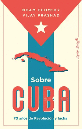 SOBRE CUBA. 70 AÑOS DE REVOLUCIÓN Y LUCHA