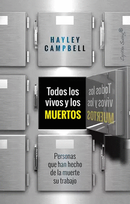 TODOS LOS VIVOS Y LOS MUERTOS. PERSONAS QUE HAN HECHO DE LA MUERTE SU TRABAJO