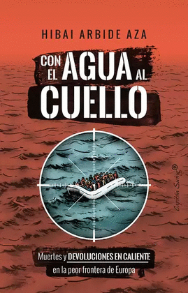 CON EL AGUA AL CUELLO MUERTES Y DEVOLUCIONES EN CALIENTE EN LA PEOR FRONTERA DE EUROPA