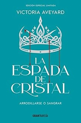 LA ESPADA DE CRISTAL : ARRODILLARSE O SANGRAR (EDICION ESPECIAL)