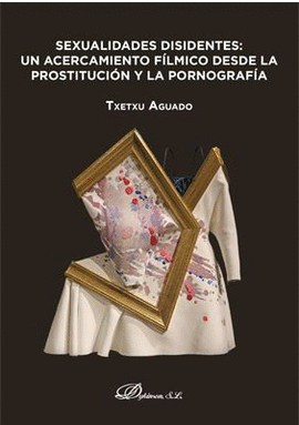 SEXUALIDADES DISIDENTES: UN ACERCAMIENTO FÍLMICO DESDE LA PROSTITUCIÓN Y LA PORN