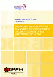 IMPLEMENTACIÓN NORMATIVA DEL TRATADO DE LIBRE COMERCIO ENTRE COLOMBIA Y ESTADOS UNIDOS ¿POTESTAD O IMPOSICIÓN?