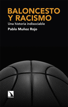 BALONCESTO Y RACISMO. UNA HISTORIA INDISOCIABLE