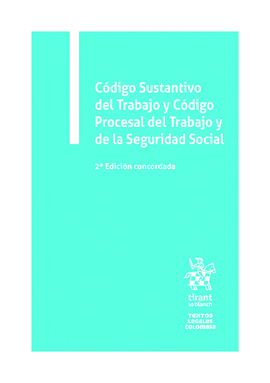 CÓDIGO SUSTANTIVO DEL TRABAJO Y CÓDIGO PROCESAL DEL TRABAJO Y DE LA SEGURIDAD SOCIAL