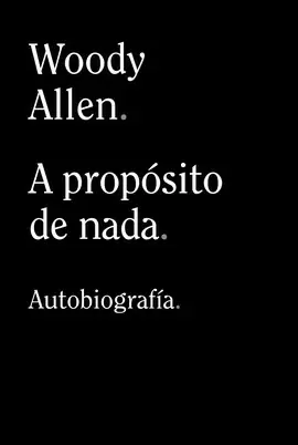 A PROPOSITO DE NADA. AUTOBIOGRAFIA
