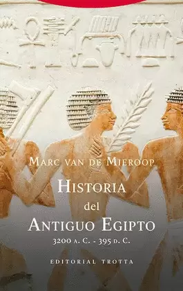 HISTORIA DEL ANTIGUO EGIPTO. 3200 A. C.-395 D. C.