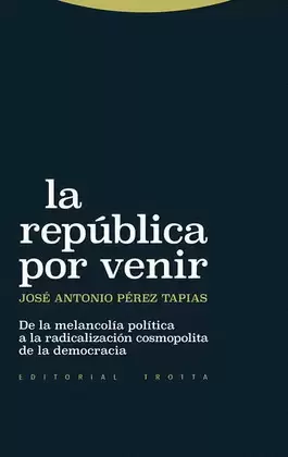 REPÚBLICA POR VENIR. DE LA MELANCOLÍA POLÍTICA A LA RADICALIZACIÓN COSMOPOLITA DE LA DEMOCRACIA, LA