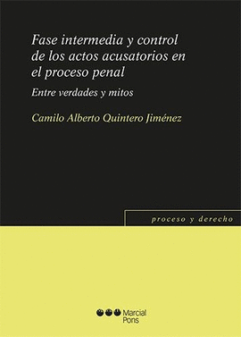 FASE INTERMEDIA Y CONTROL DE LOS ACTOS ACUSATORIOS EN EL PROCESO PENAL. ENTRE VERDADES Y MITOS